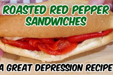 Roasted Red Pepper Sandwiches - Great Depression Food - Depression Era Recipe