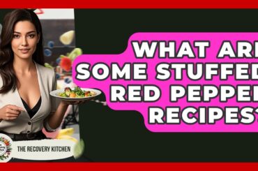 What Are Some Stuffed Red Pepper Recipes? - The Recovery Kitchen