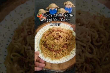 "Spicy Chilli Garlic Maggi in Minutes | Street style Maggi |Super Tasty Chilli Garlic Maggi"#shorts