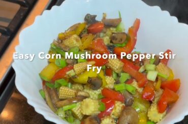 Easy Corn Mushroom Pepper Stir Fry| Quick 10 minutes recipe