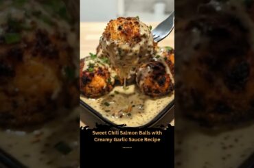Sweet Chili Salmon Balls with Creamy Garlic Sauce