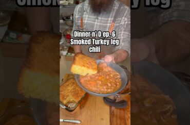 Dinner n’ D ep. 6 Smoked Turkey leg Chili