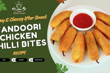 Ramadan Special: Crispy & Cheesy  Tandoori Chicken Chilli Bites Recipe by What Shall I Cook