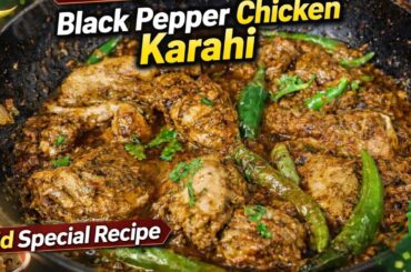 Eid Special Black Pepper Chicken Karahi | Spicy Kali Mirch Chicken Recipe