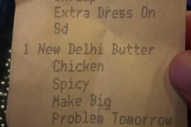 Requested spicier Delhi butter chicken and the receipt specified the request as “make big problem tomorrow”.