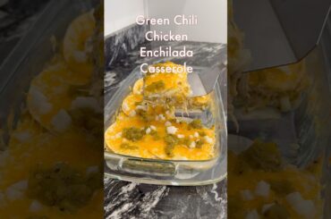 GREEN CHILI CHICKEN ENCHILADAS CASSEROLE #shorts