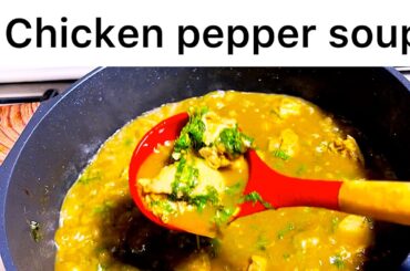 Homemade Chicken Pepper Soup | Nigerian Style Recipe
