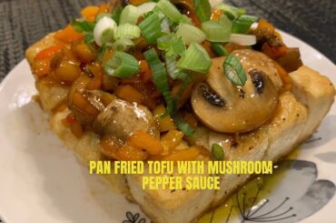 Tasty Pan Fried Tofu With Mushroom Pepper Sauce Recipe by Lily Leung