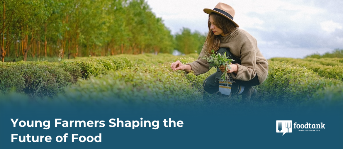 Young Farmers Shaping the Future of Food – Food Tank