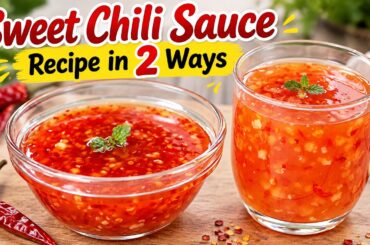 Sweet Chili Sauce Recipe in 2 Ways | Easy Homemade Chili Sauce